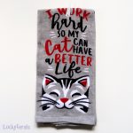 "I Work Hard So My Cat Can Have A Better Life" Towels Are Back In Stock!